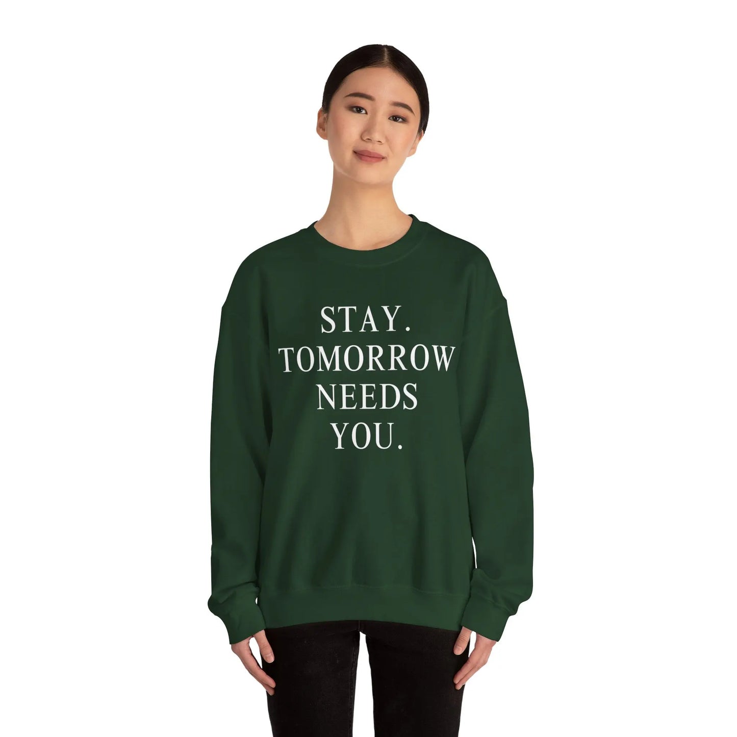 Stay, Tomorrow Needs You Sweatshirt Mental Health Awareness Suicide Prevention Mothers Day Fathers Day Gift Veterans Support Military Gift Printify