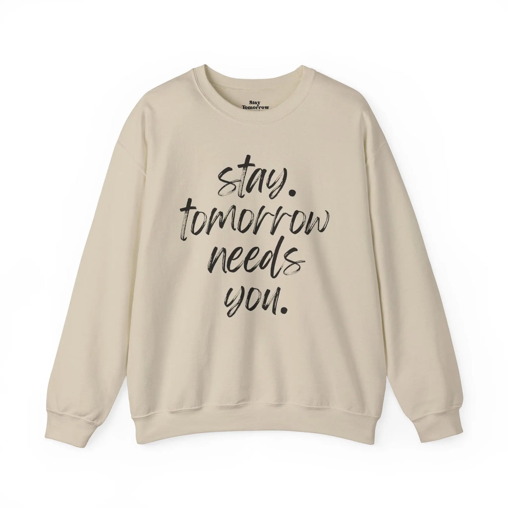 Stay Tomorrow Needs You Sweatshirt Mental Health Awareness Suicide Prevention Mothers Day Fathers Day Gift Ideas Veteran Mental Health Printify