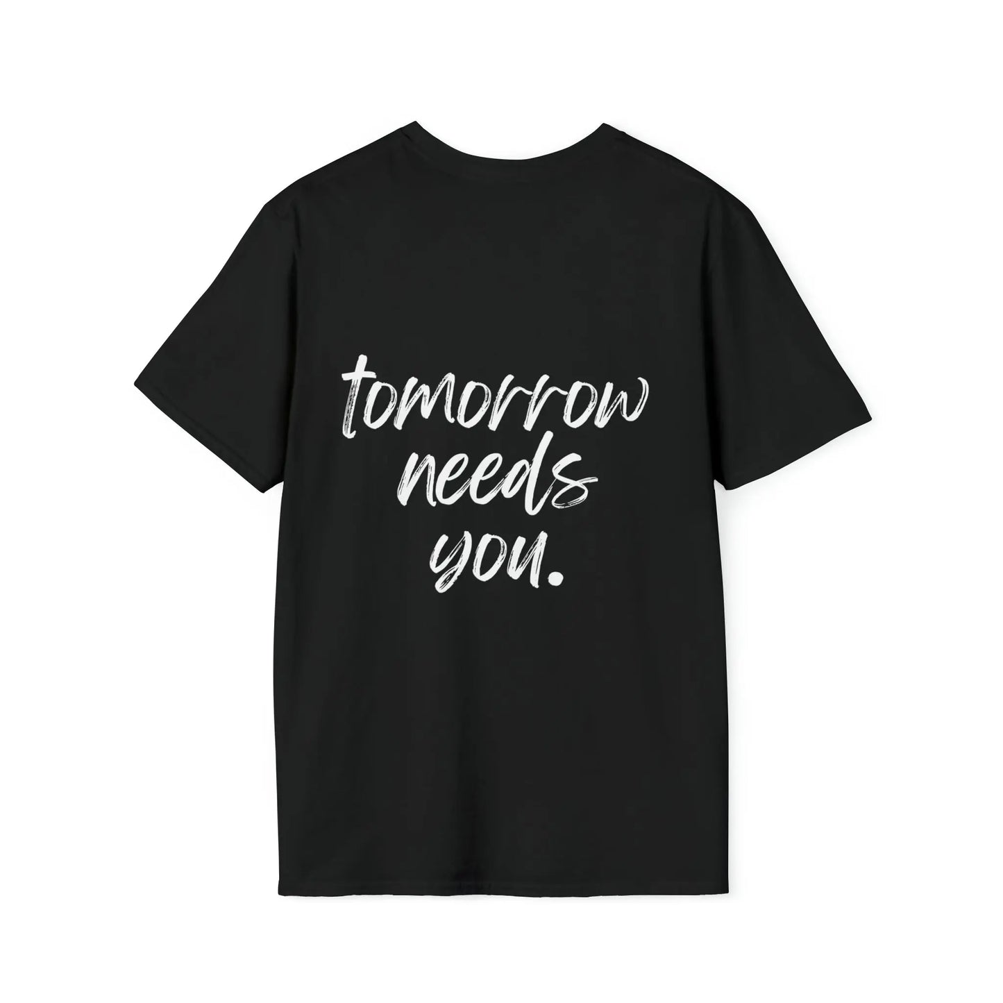 Stay, Tomorrow Needs You T-Shirt Printify