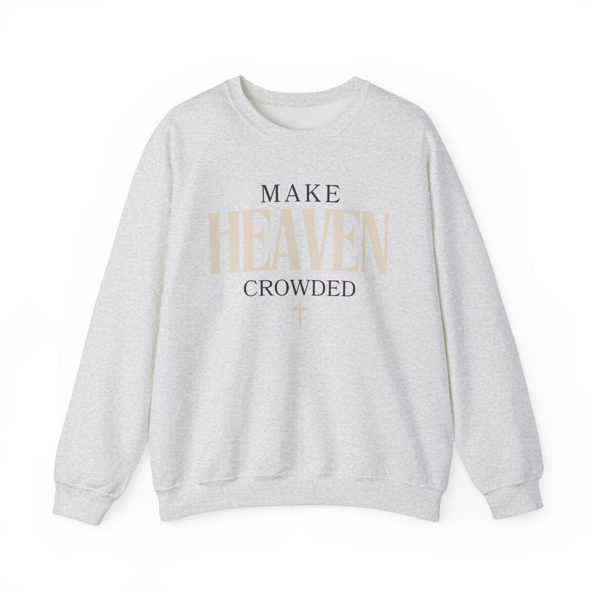 Make Heaven Crowded Christian Catholic Sweatshirt