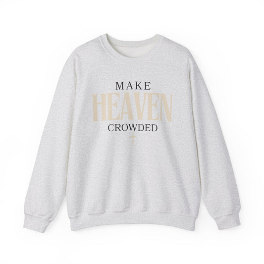 Make Heaven Crowded Christian Catholic Sweatshirt