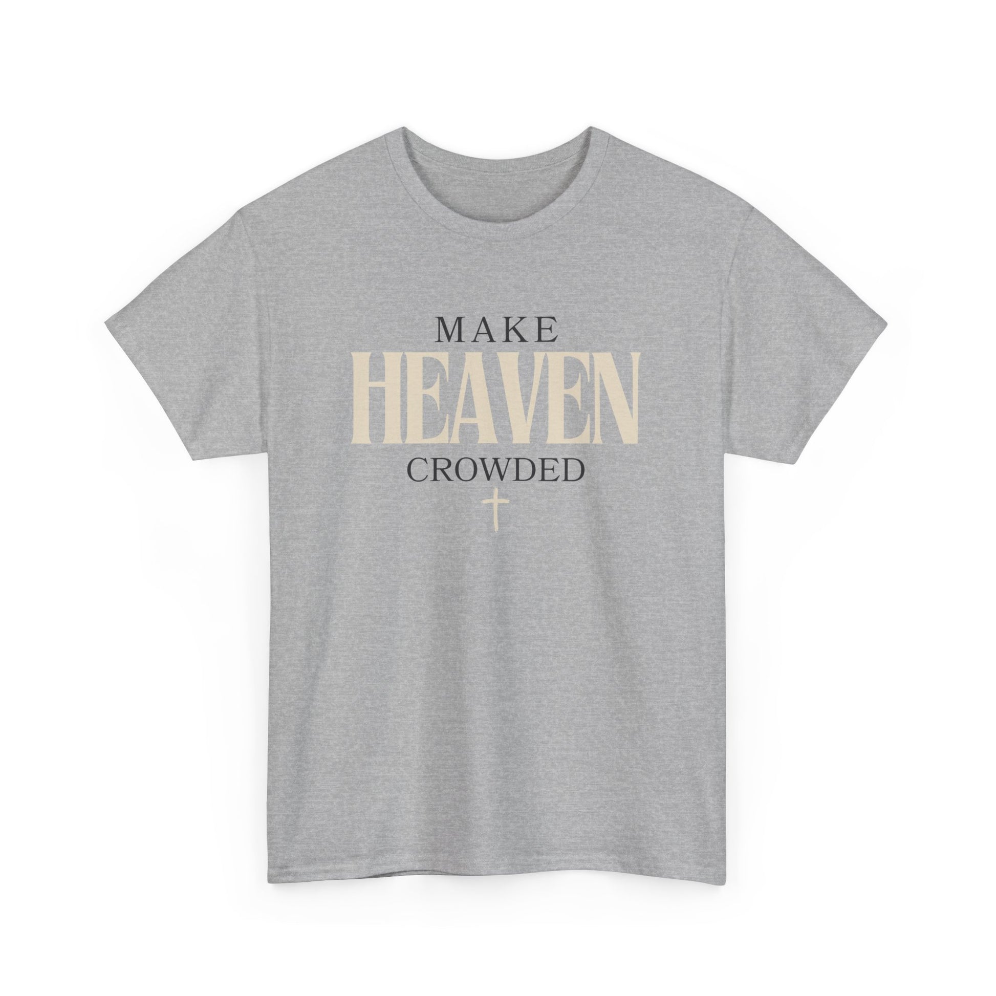 Make Heaven Crowded T Shirt Christian T Shirt Catholic T Shirt 