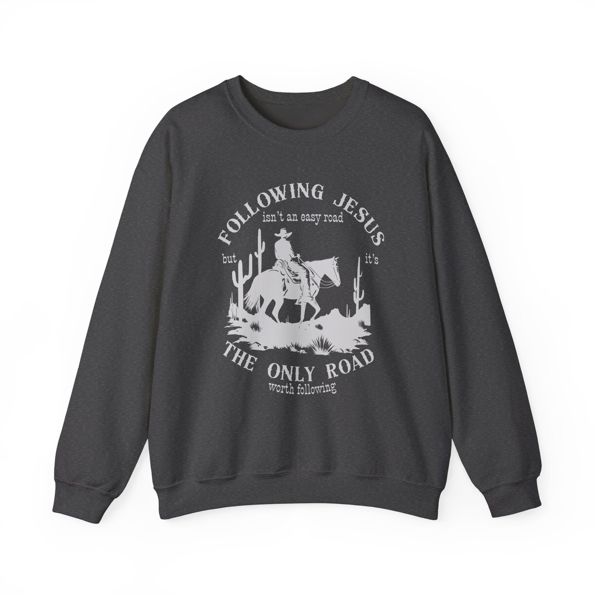 Following Jesus isn’t an Easy Road But it’s the Only Road Worth Following Sweatshirt Christian gift Jesus saves Jesus Christ Western Cowboy Faith God