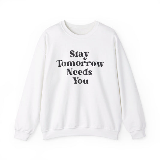 Stay Tomorrow Needs You Sweatshirt Mental Health Awareness Suicide Prevention Retro Boho Gift