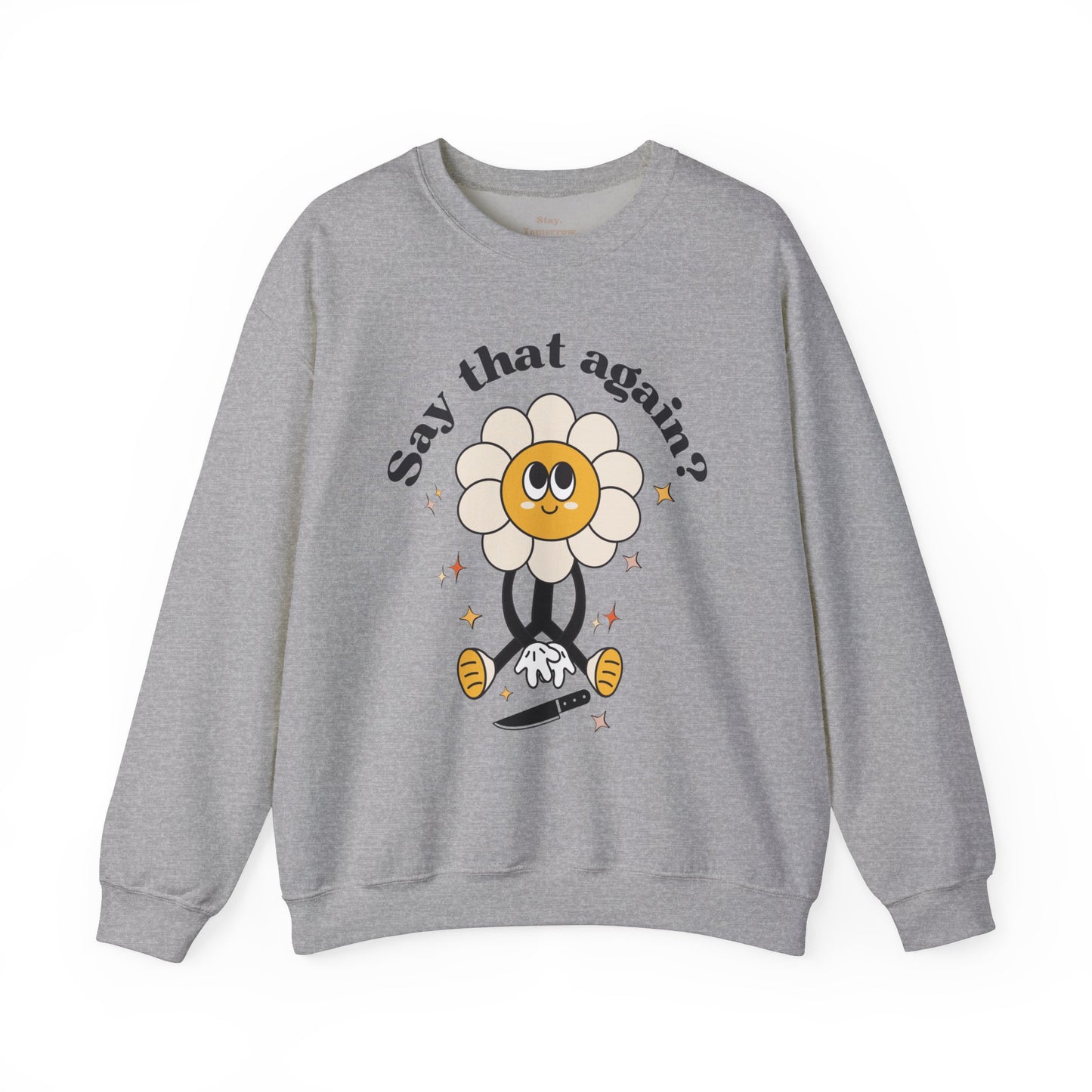 Funny Boho Retro Flower Say that again? Sweatshirt Sarcasm Gift for Her Christmas