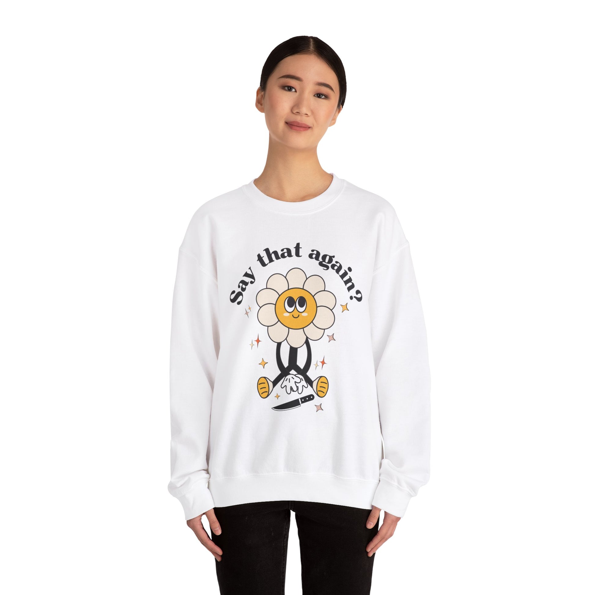 Funny Boho Retro Flower Say that again? Sweatshirt Sarcasm Gift for Her Christmas