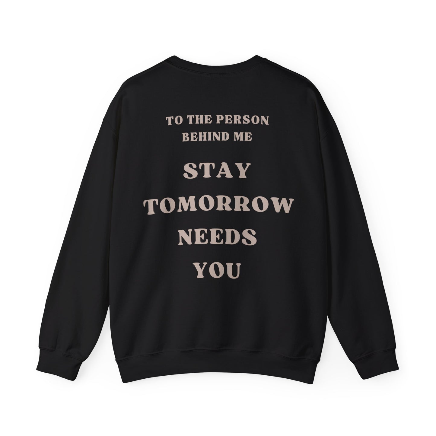 To the Person Behind Me: Stay Tomorrow Needs You Suicide Prevention Mental Health Awareness Sweatshirt Gift