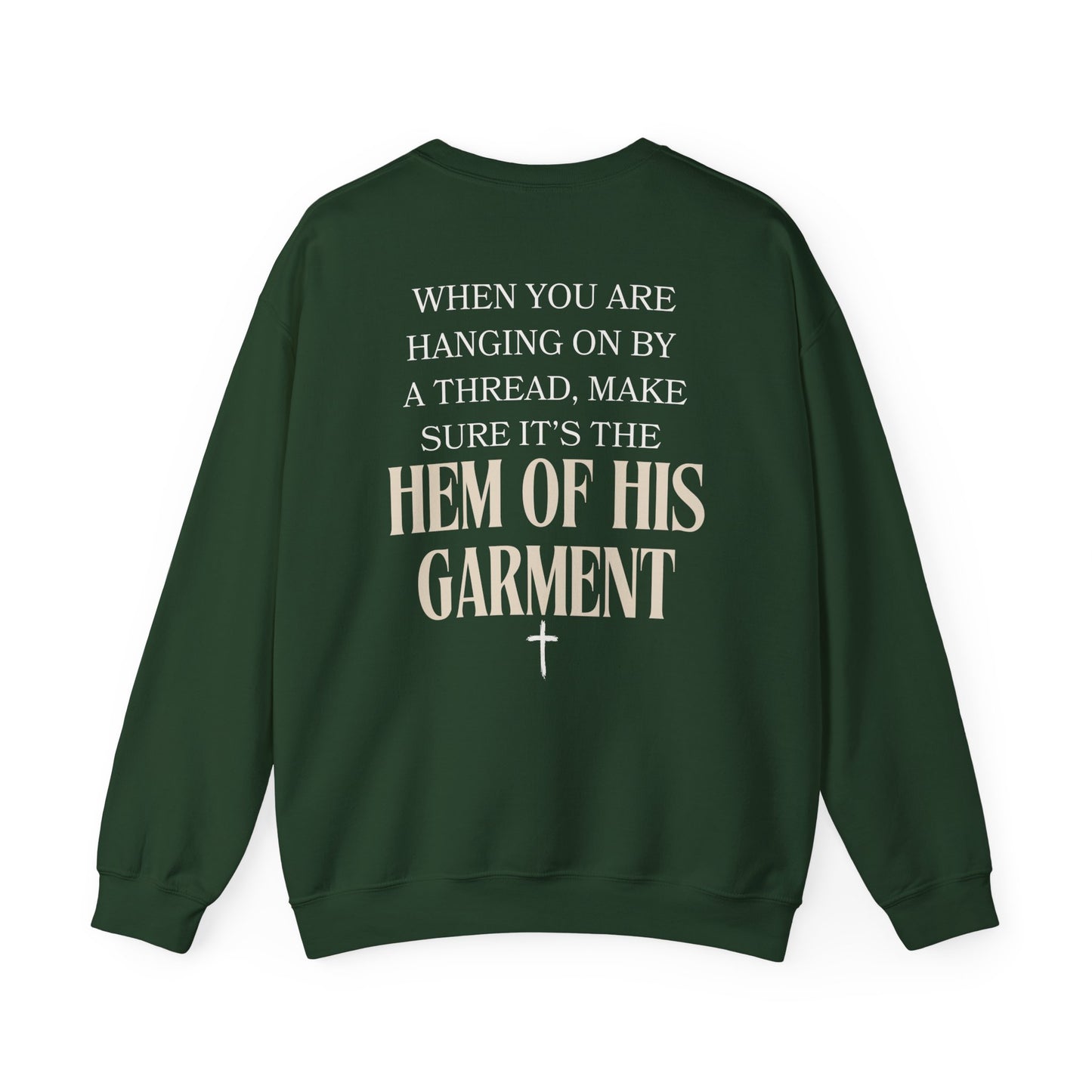 Christian Inspirational Sweatshirt When You Are Hanging On By A Thread, Make Sure It’s The Hem of His Garment Christian Apparel