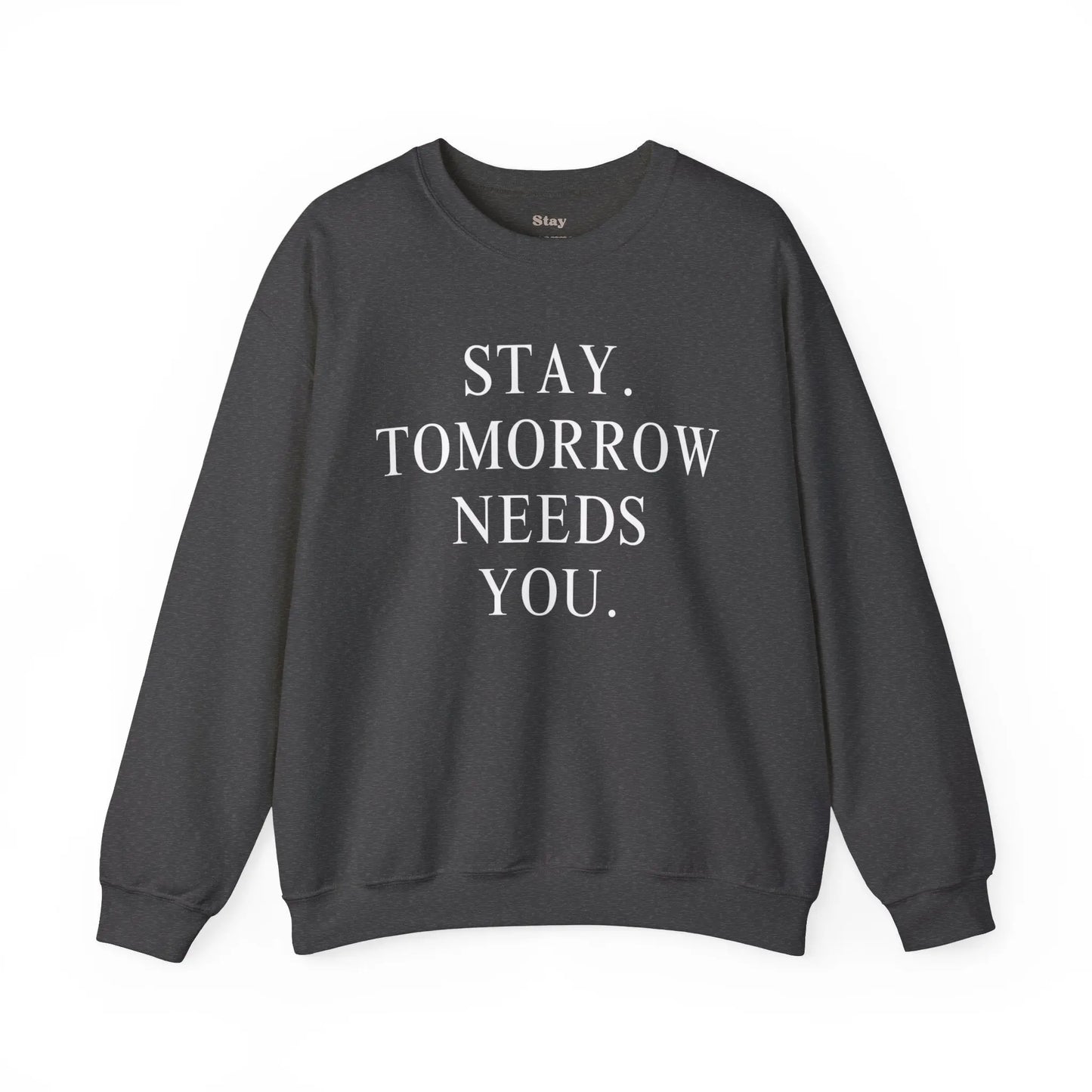 Stay, Tomorrow Needs You Sweatshirt Mental Health Awareness Suicide Prevention Mothers Day Fathers Day Gift Veterans Support Military Gift Printify