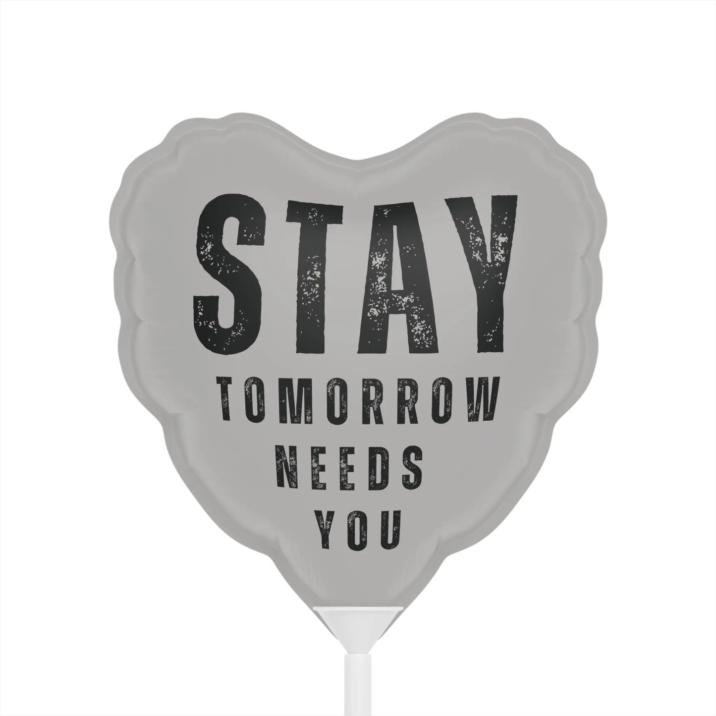 Stay Tomorrow Needs You 6" Balloon Heart or Round Printify