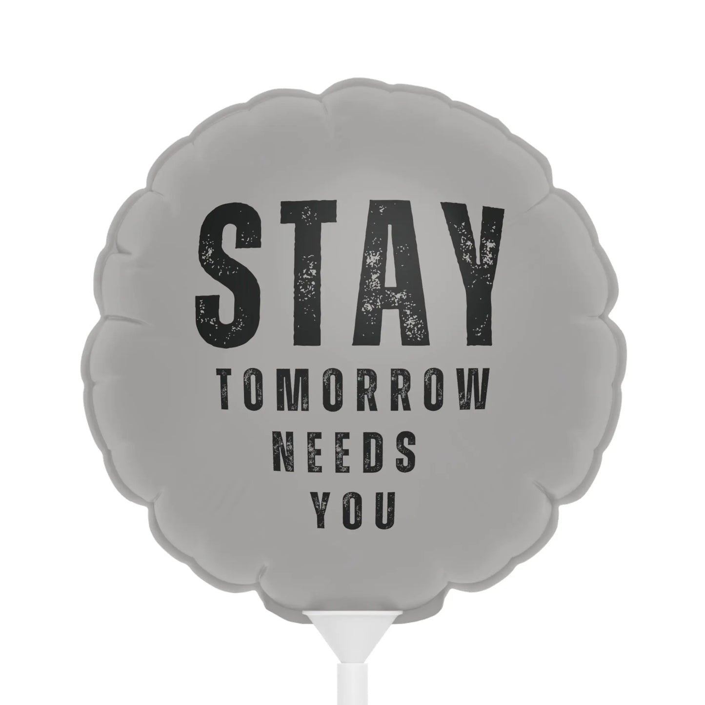 Stay Tomorrow Needs You 6" Balloon Heart or Round Printify