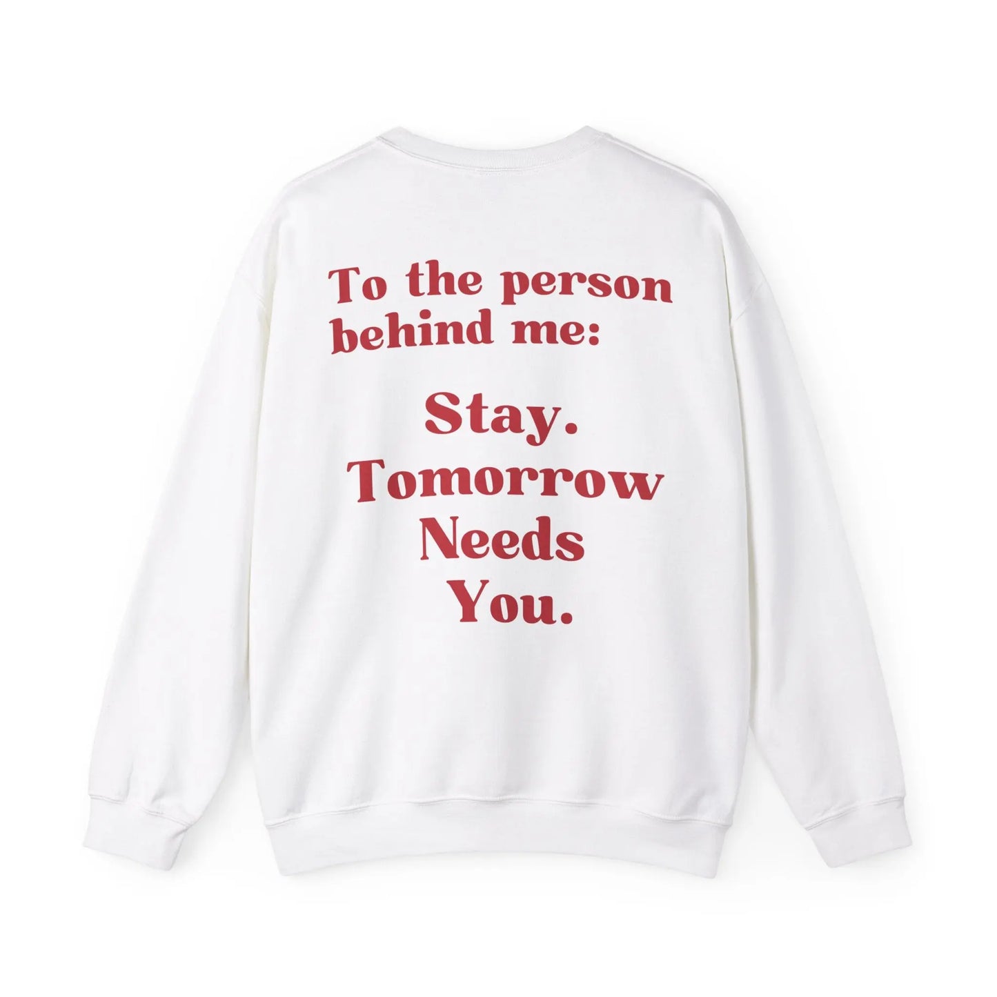 Suicide Awareness To the Person Behind Me: Stay Tomorrow Needs You Valentines Crewneck Sweatshirt Printify