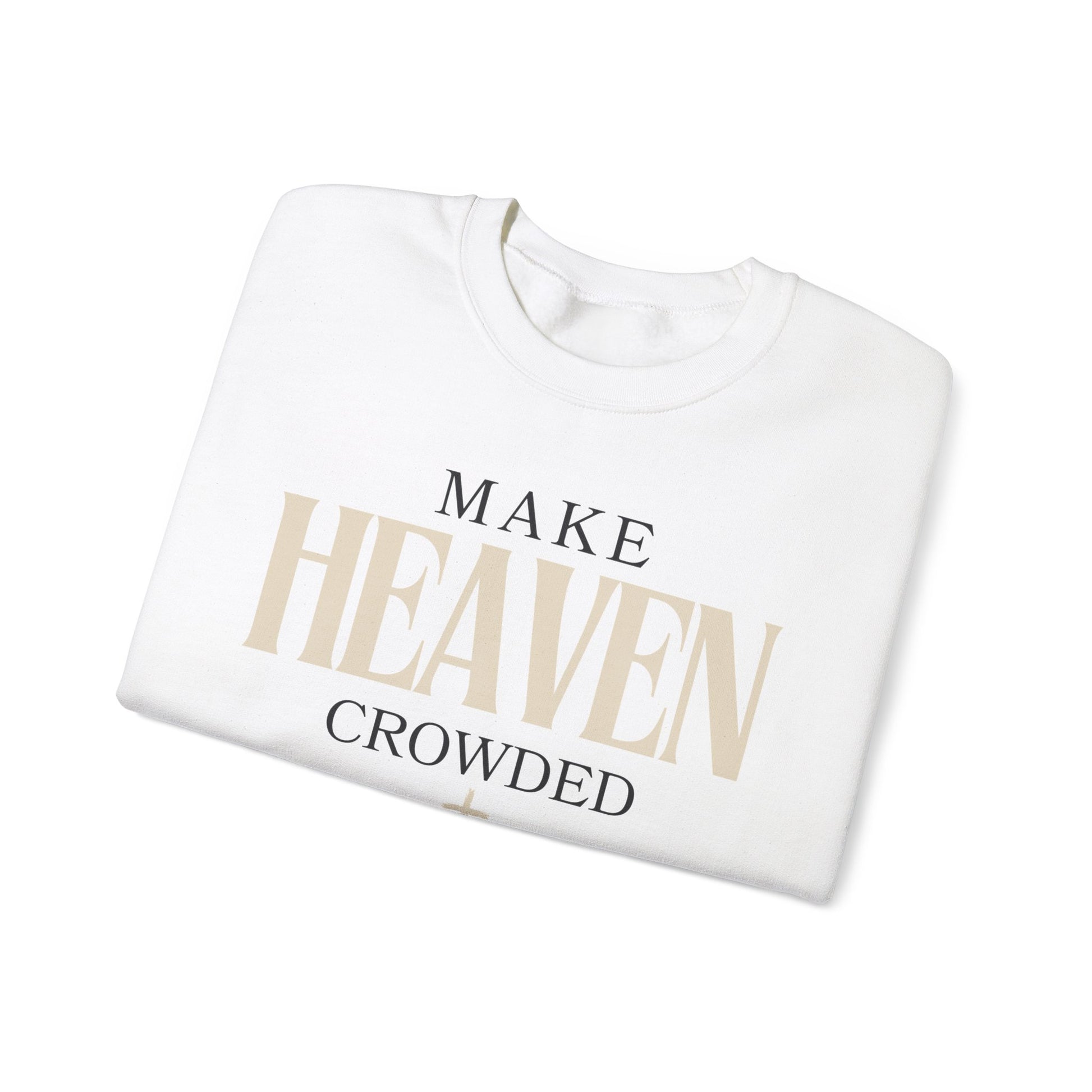 Make Heaven Crowded Christian Catholic Sweatshirt