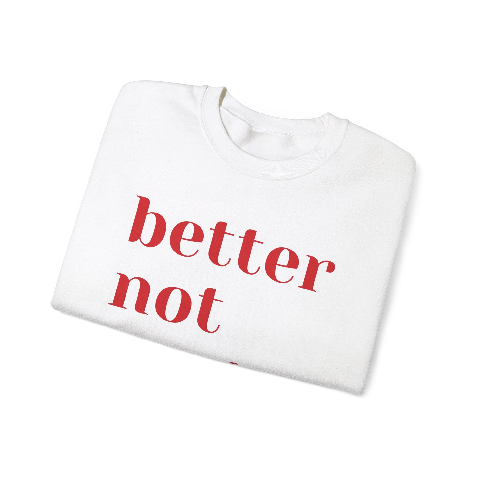 Funny Christmas 2024 Holiday Crewneck Sweatshirt - "Better Not Pout"