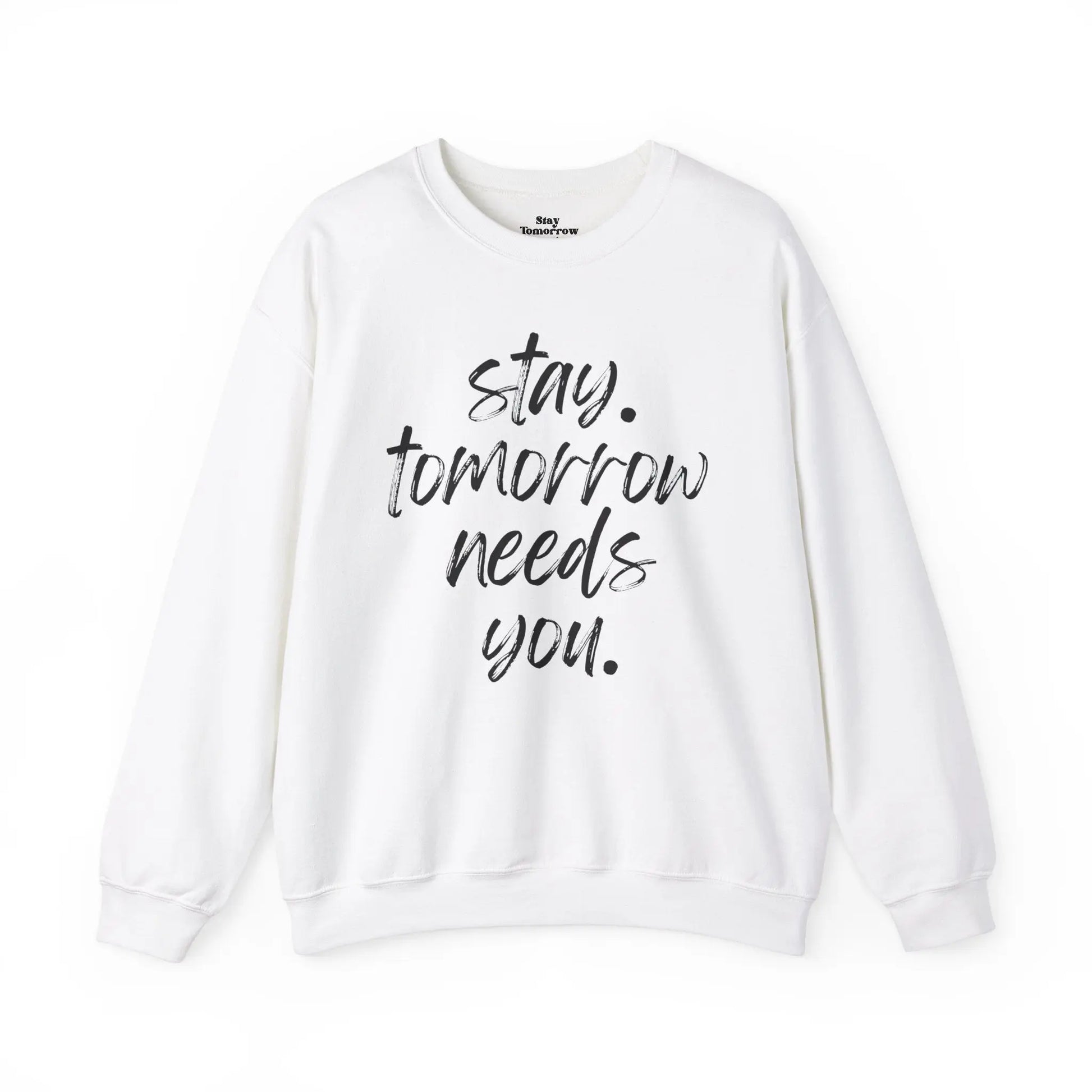 Stay Tomorrow Needs You Sweatshirt Mental Health Awareness Suicide Prevention Mothers Day Fathers Day Gift Ideas Veteran Mental Health Printify