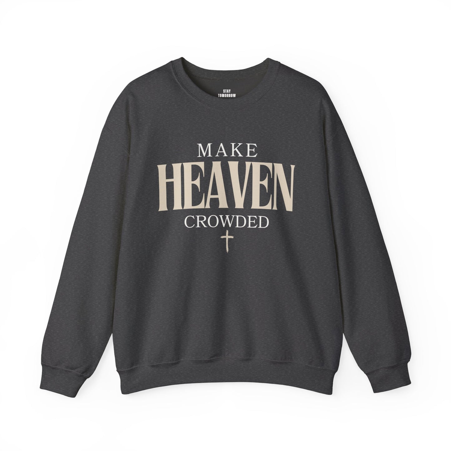 Make Heaven Crowded Christian Catholic Sweatshirt