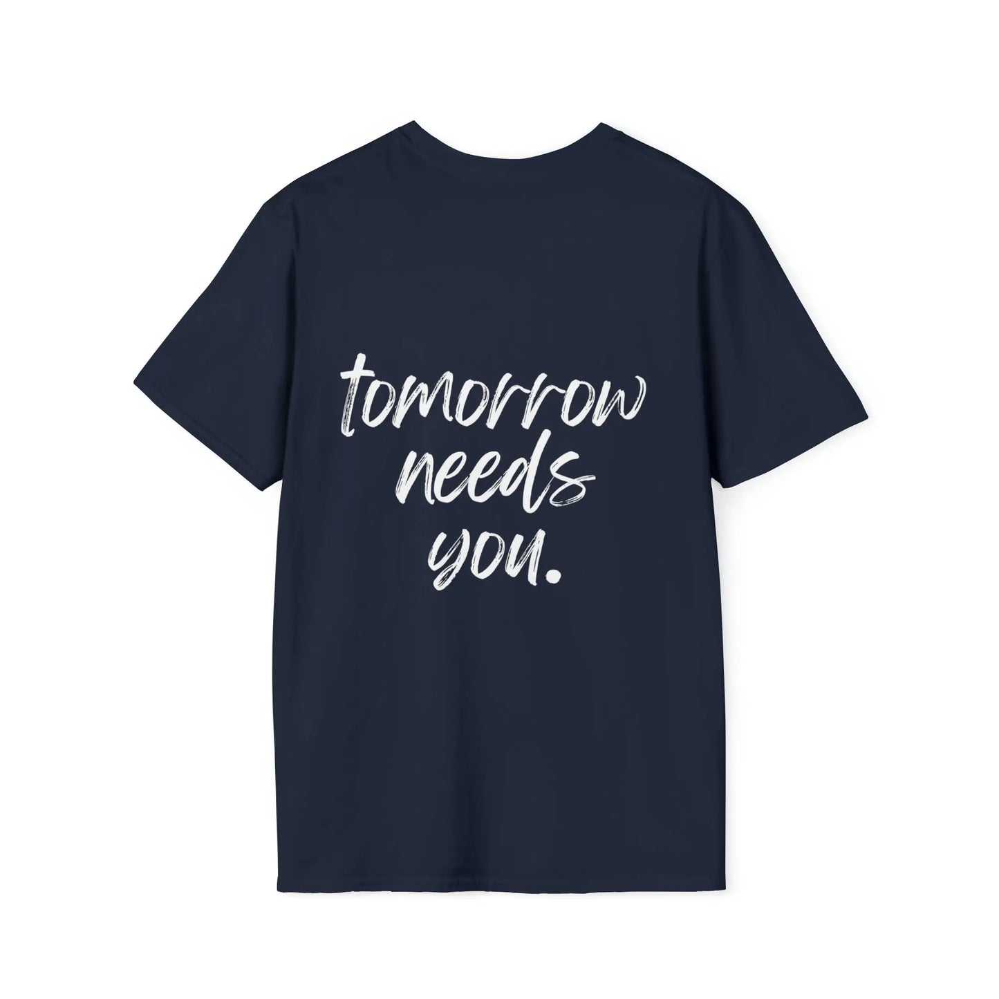 Stay, Tomorrow Needs You T-Shirt Printify