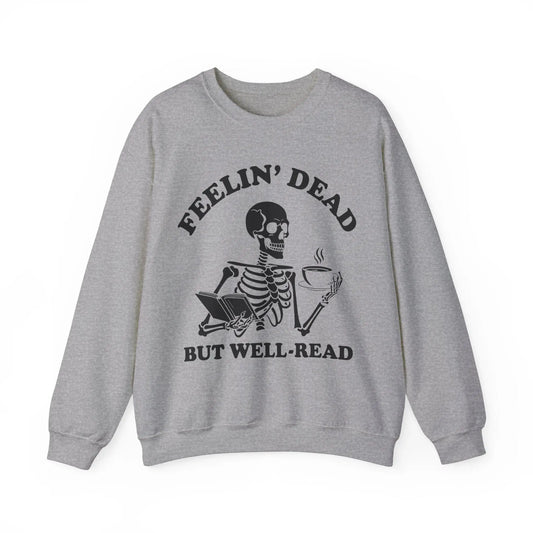 Feelin Dead But Well Read Bookish Sweatshirt Book Lover, Bookworm Skeleton  BookTok Book Club Bookish Sweatshirt Biblio Printify