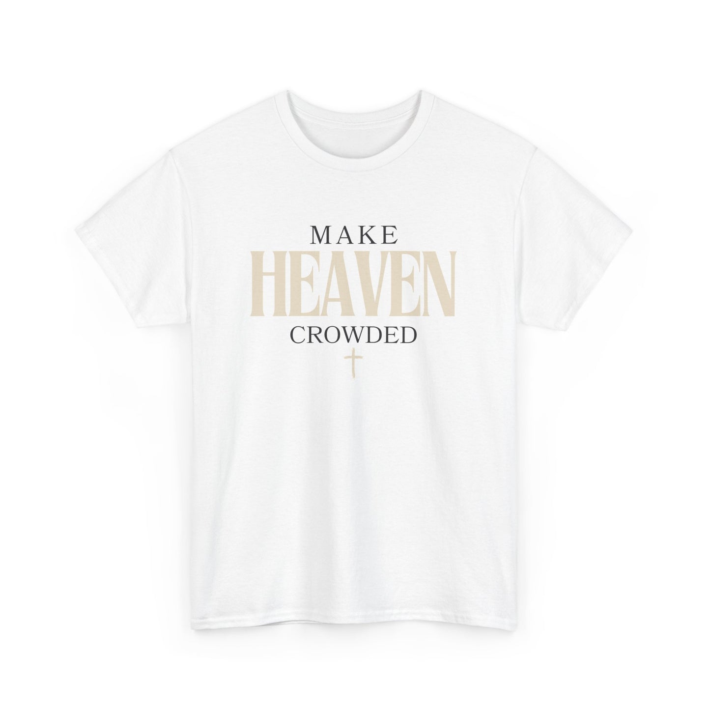 Make Heaven Crowded T Shirt - Stay Tomorrow Needs You