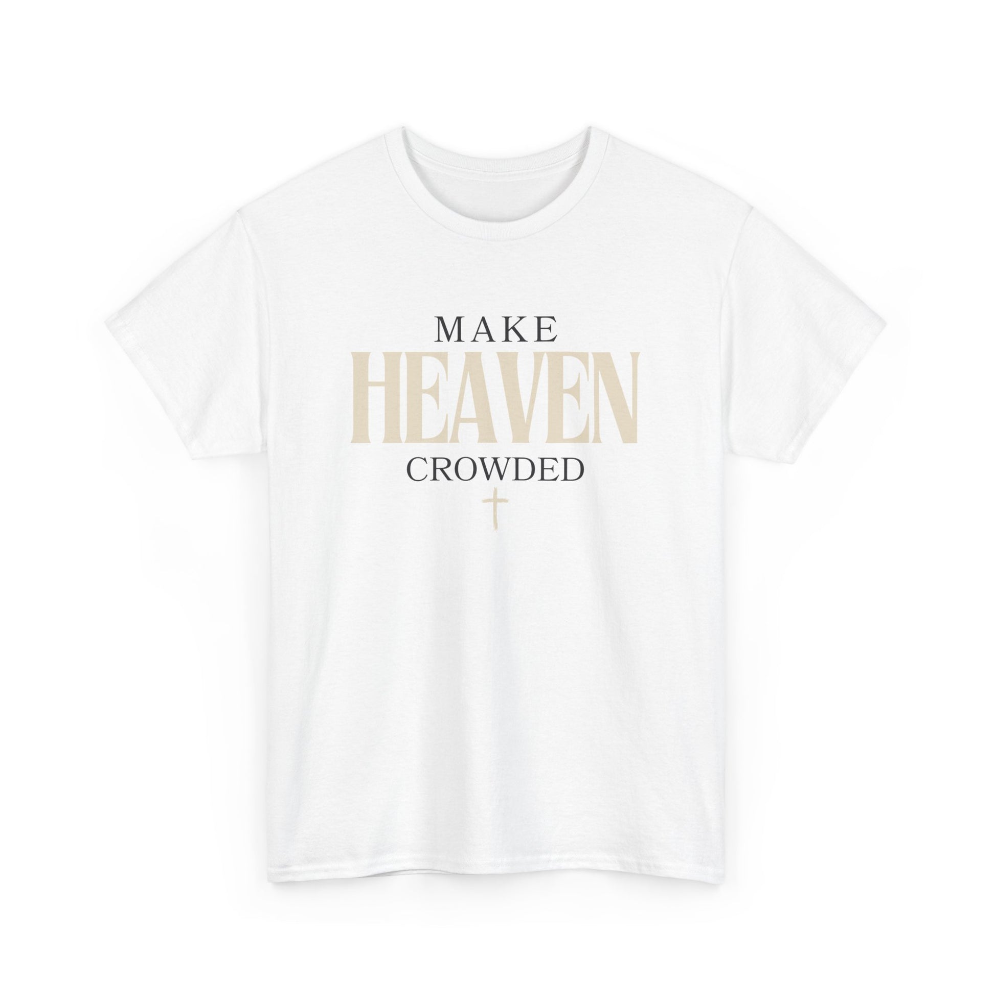 Make Heaven Crowded T Shirt - Stay Tomorrow Needs You