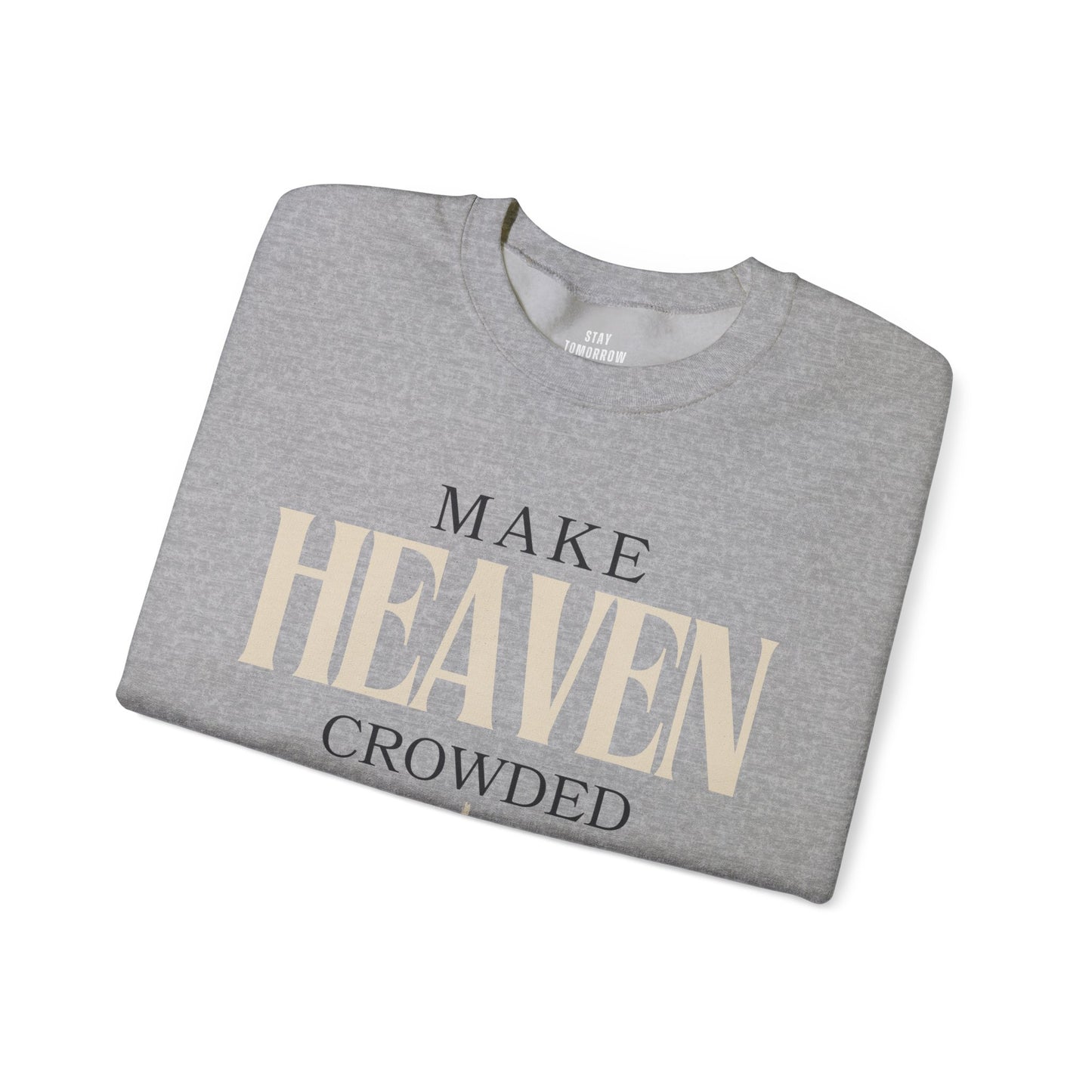 Make Heaven Crowded Christian Catholic Sweatshirt