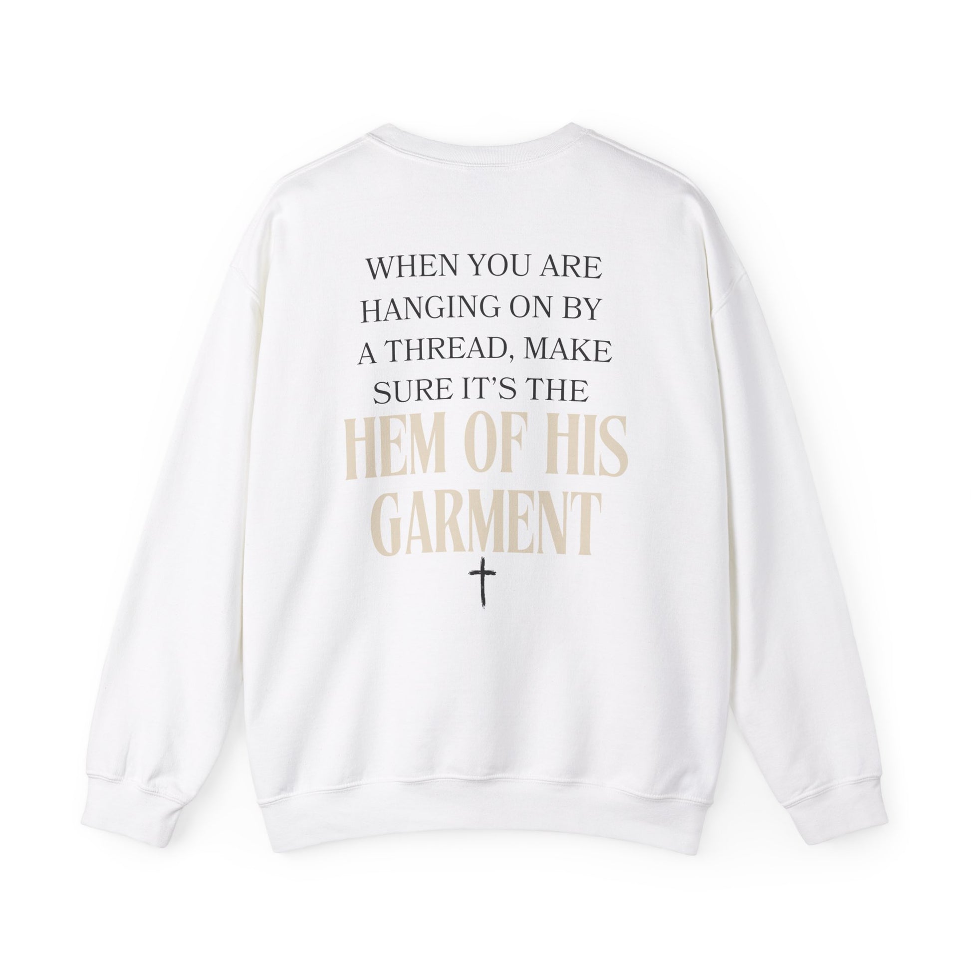 Christian Inspirational Sweatshirt When You Are Hanging On By A Thread, Make Sure It’s The Hem of His Garment Christian Apparel