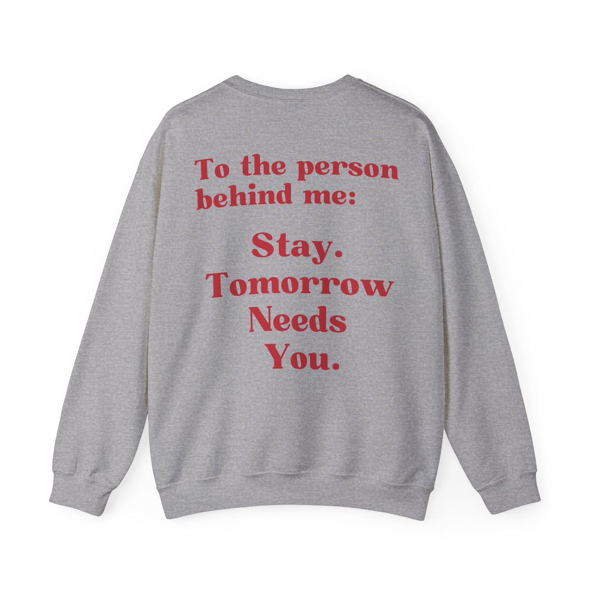 To the Person Behind Me: Stay Tomorrow Needs You Valentines Crewneck Sweatshirt