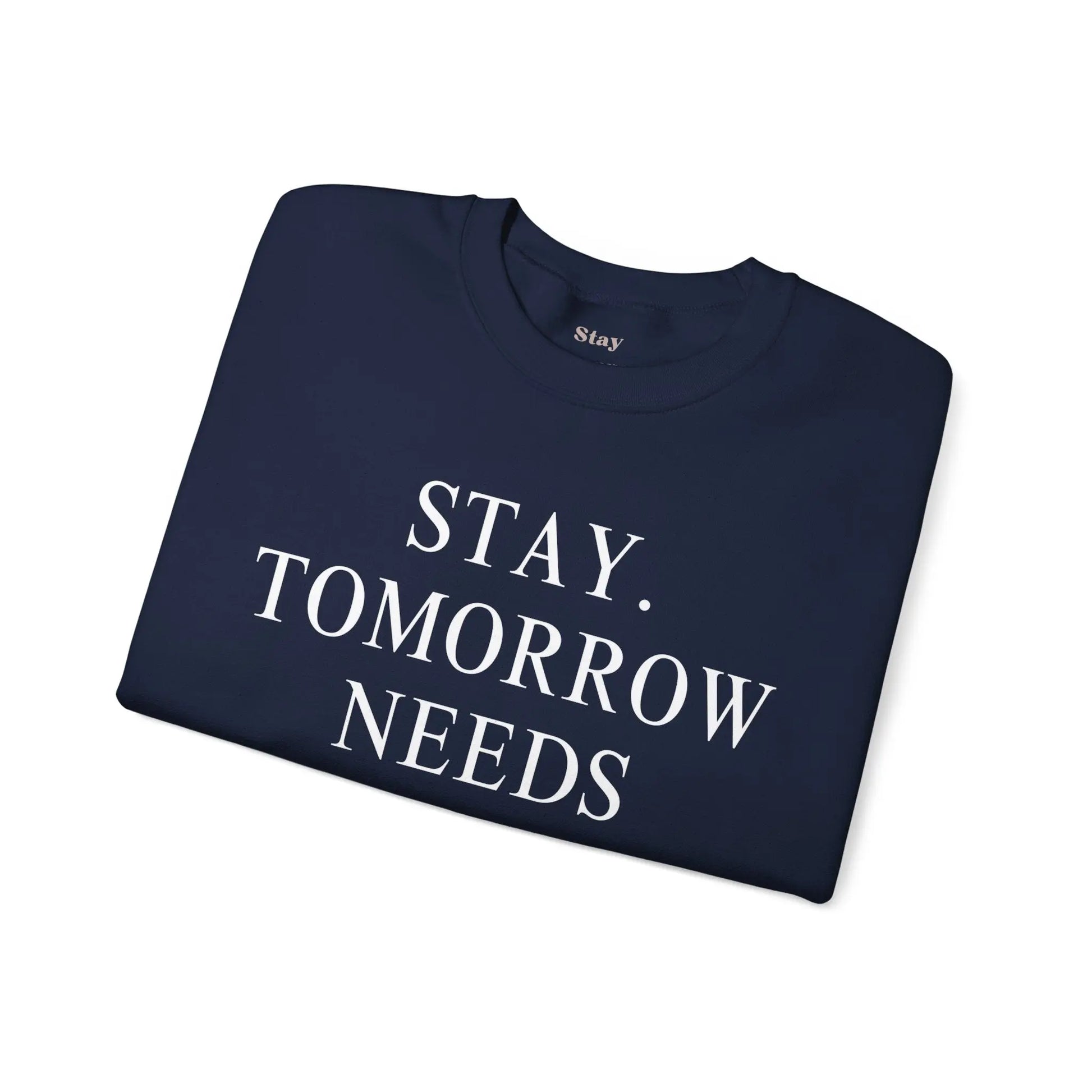 Stay, Tomorrow Needs You Sweatshirt Mental Health Awareness Suicide Prevention Mothers Day Fathers Day Gift Veterans Support Military Gift Printify