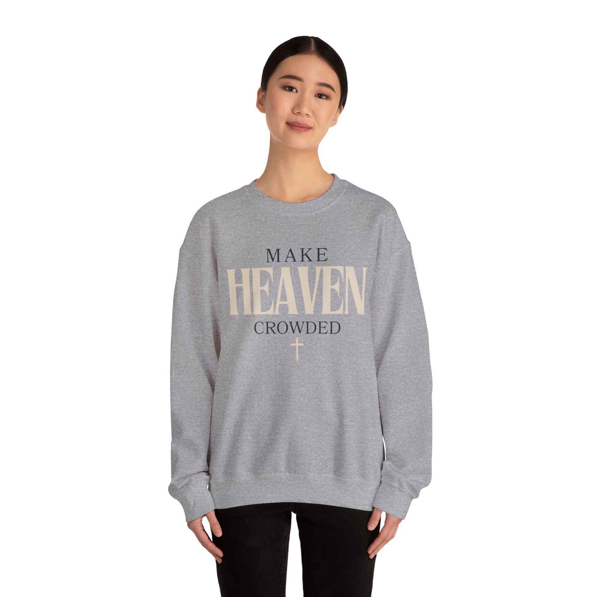 Make Heaven Crowded Christian Catholic Sweatshirt