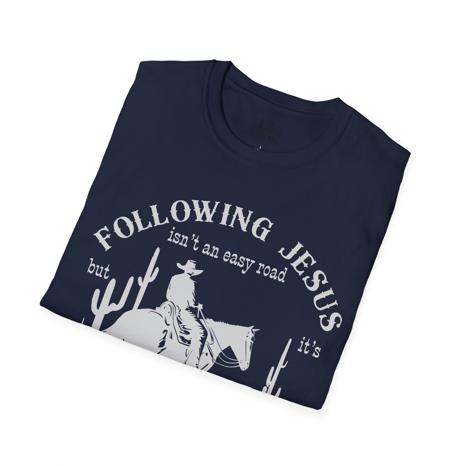 Following Jesus isn’t an Easy Road But it’s the Only Road Worth Following Sweatshirt Christian gift Jesus saves Jesus Christ Western Cowboy Faith God - Stay Tomorrow Needs You