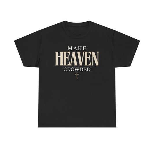 Make Heaven Crowded T Shirt Christian T Shirt Catholic T Shirt 