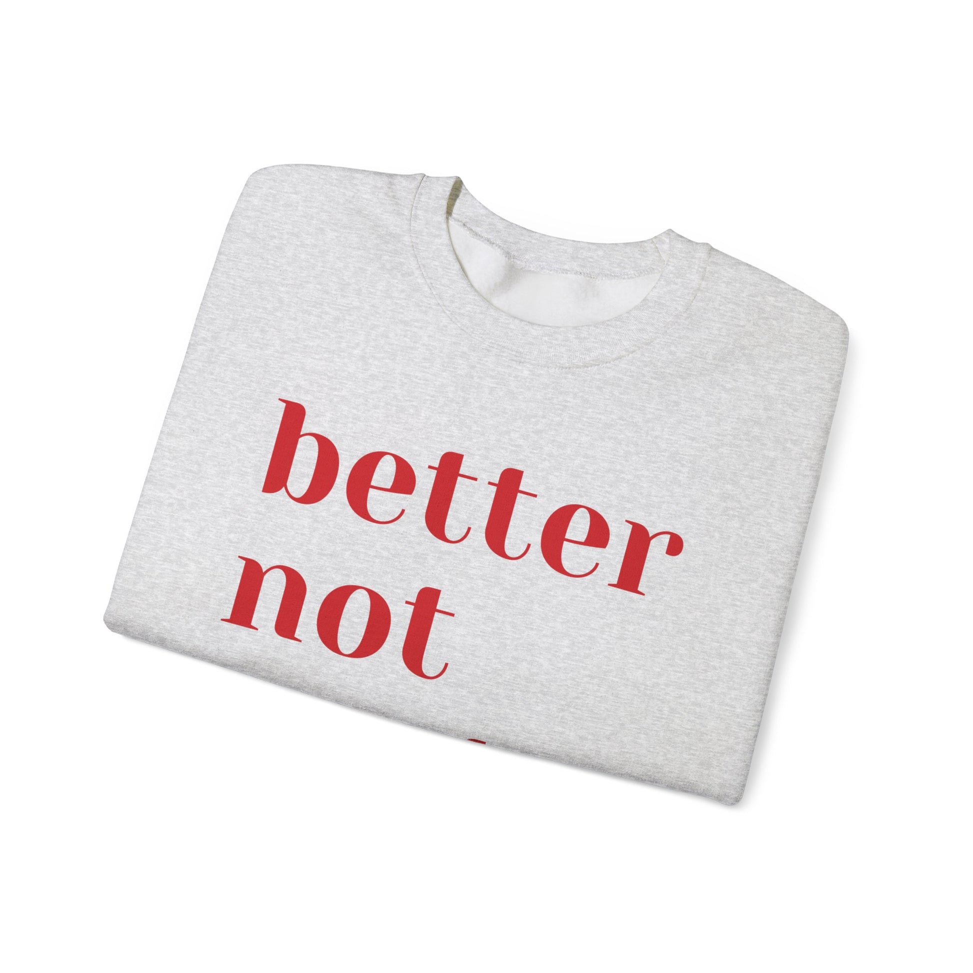 Funny Christmas 2024 Holiday Crewneck Sweatshirt - "Better Not Pout"