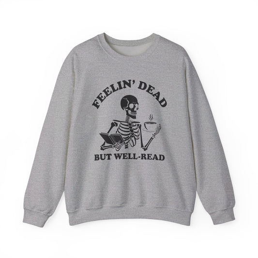 Feelin Dead But Well Read Sweatshirt, Bookish Crewneck, Book Lover, Bookworm Skeleton Sweatshirt BookTok Book Club Bookish Sweatshirt Biblio