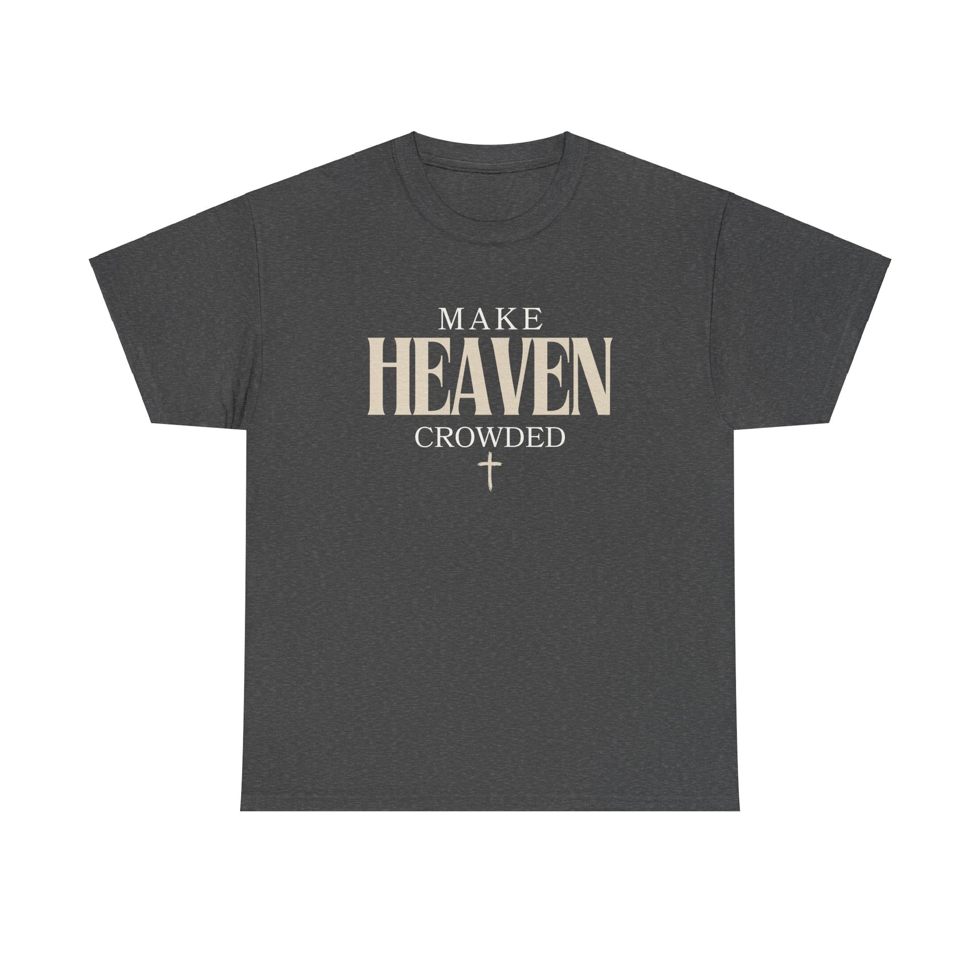 Make Heaven Crowded T Shirt - Stay Tomorrow Needs You