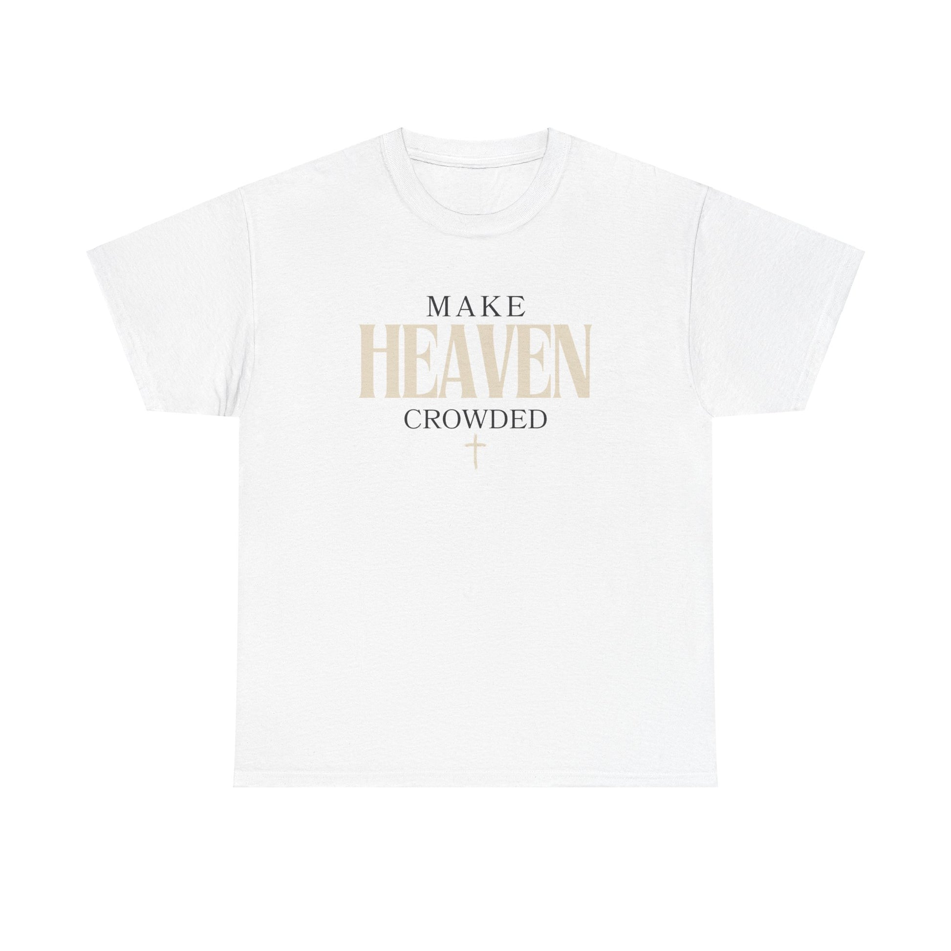 Make Heaven Crowded T Shirt Christian T Shirt Catholic T Shirt 