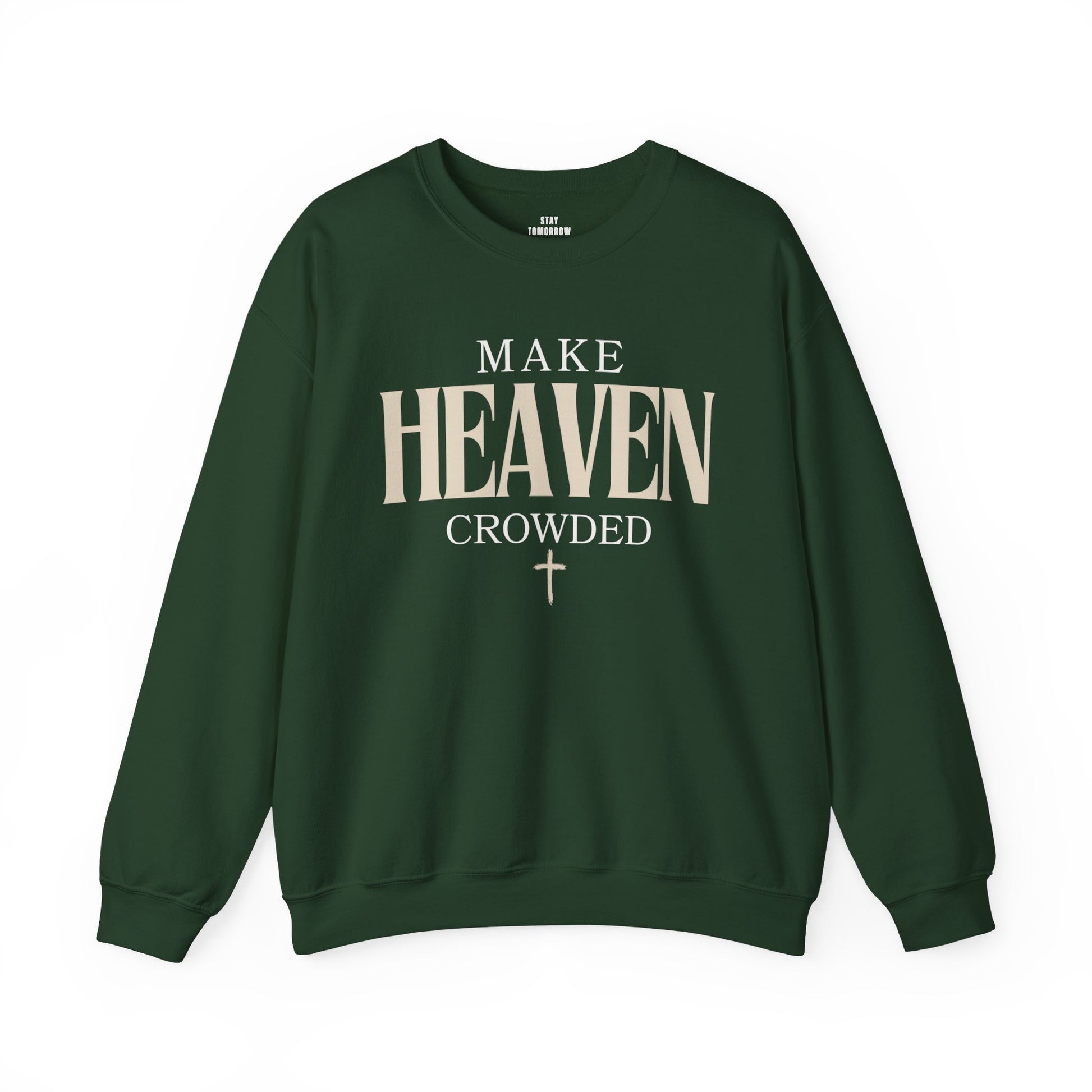 Make Heaven Crowded Christian Catholic Sweatshirt