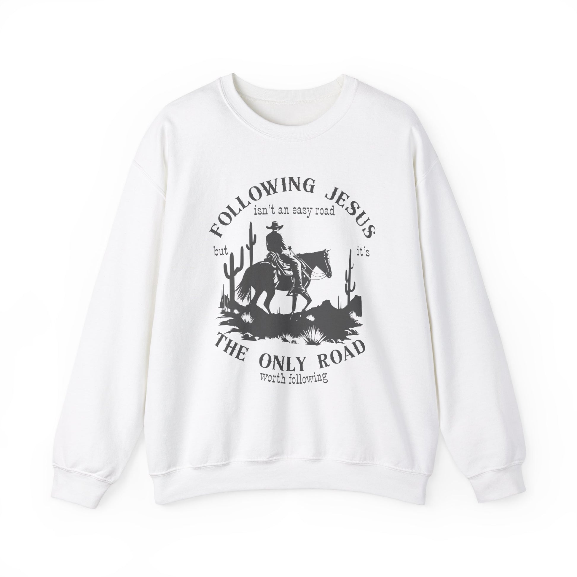 Following Jesus isn’t an Easy Road But it’s the Only Road Worth Following Sweatshirt Christian gift Jesus saves Jesus Christ Western Cowboy Faith God - Stay Tomorrow Needs You