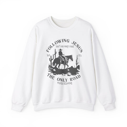 Following Jesus isn’t an Easy Road But it’s the Only Road Worth Following Sweatshirt Christian gift Jesus saves Jesus Christ Western Cowboy Faith God - Stay Tomorrow Needs You