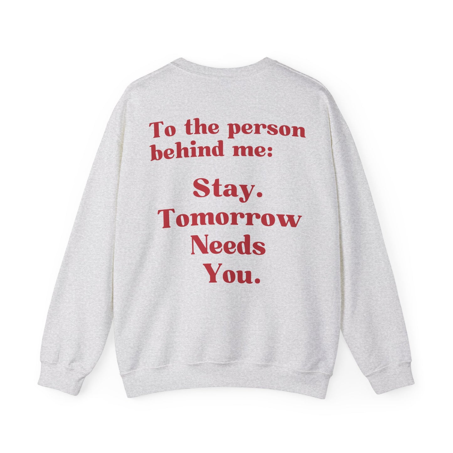 To the Person Behind Me: Stay Tomorrow Needs You Valentines Crewneck Sweatshirt