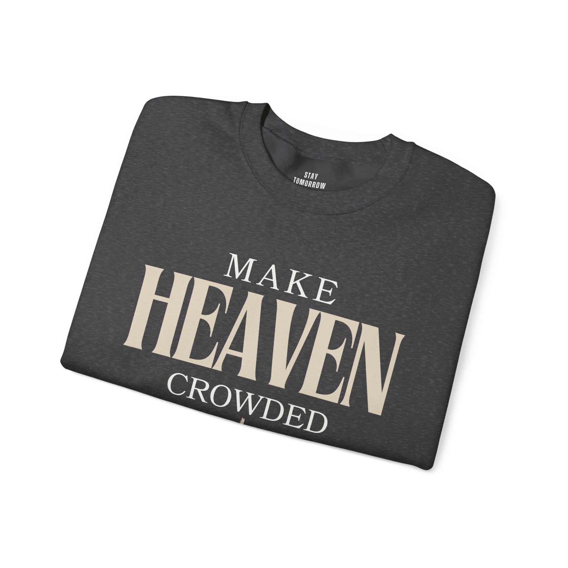  Make Heaven Crowded Christian Catholic Sweatshirt