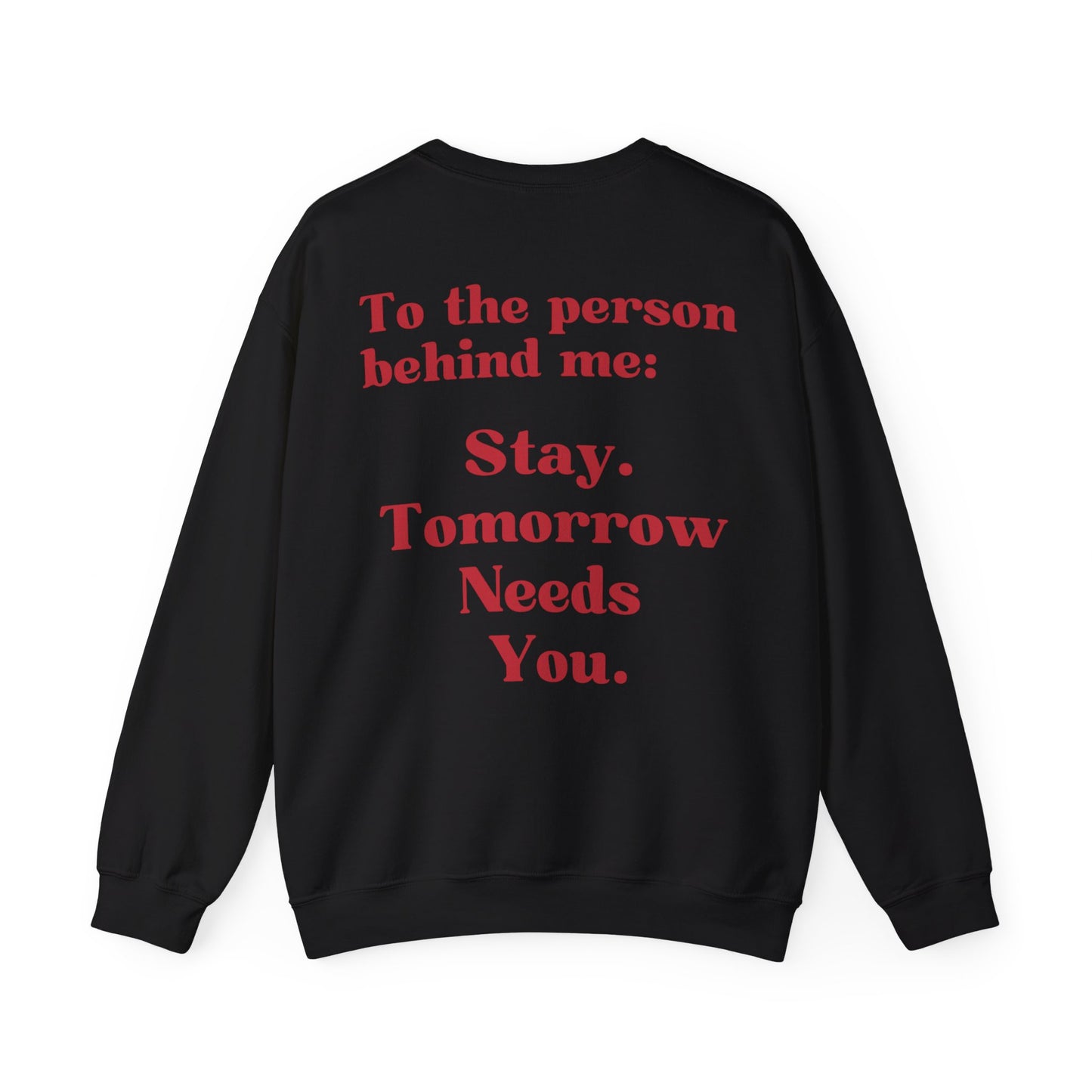 To the Person Behind Me: Stay Tomorrow Needs You Valentines Crewneck Sweatshirt