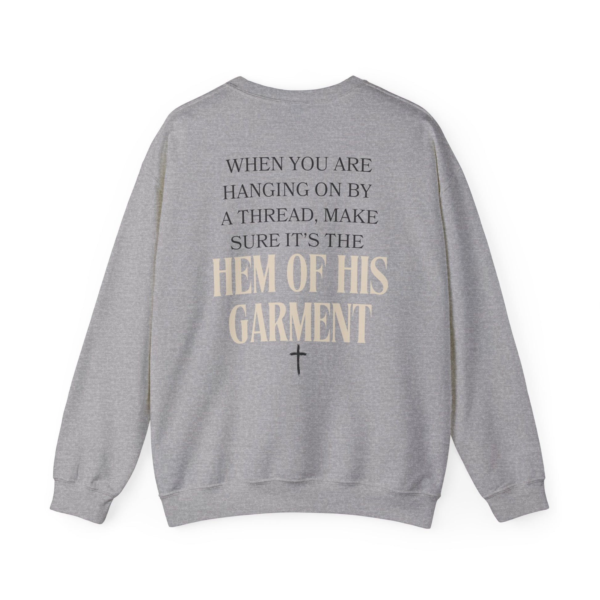 Christian Inspirational Sweatshirt When You Are Hanging On By A Thread, Make Sure It’s The Hem of His Garment Christian Apparel