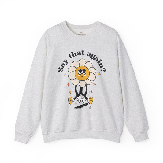 Funny Boho Retro Flower Say that again? Sweatshirt Sarcasm Gift for Her Christmas