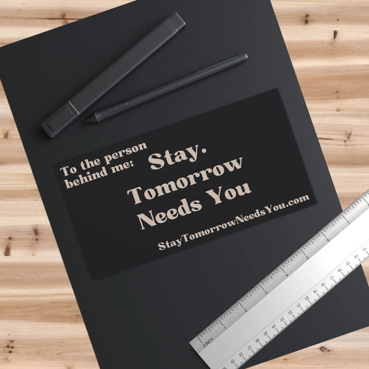 Suicide Awareness Stay Tomorrow Needs You Bumper Stickers Printify