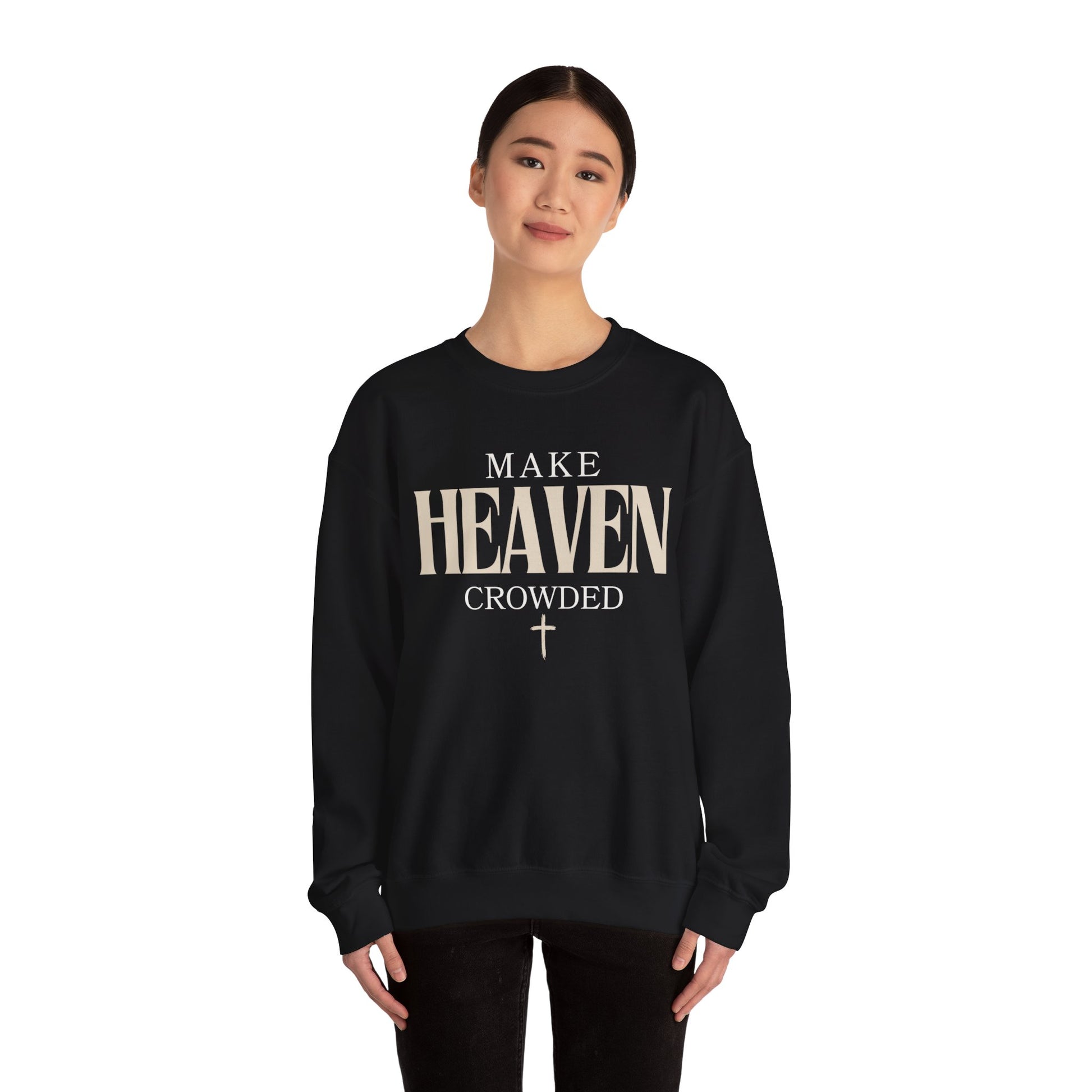 Make Heaven Crowded Christian Catholic Sweatshirt