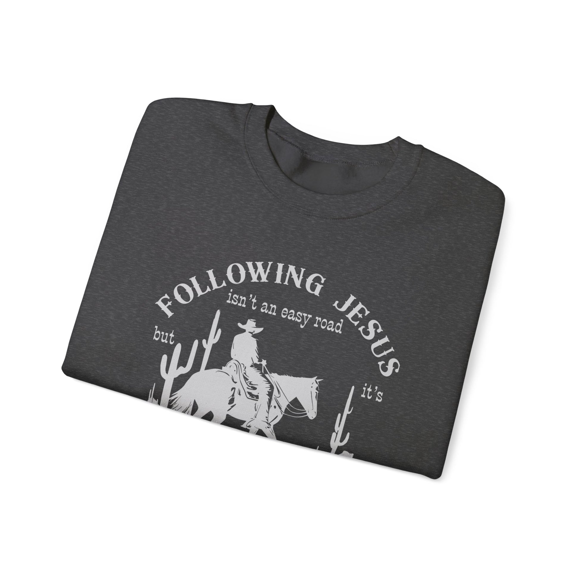 Following Jesus isn’t an Easy Road But it’s the Only Road Worth Following Sweatshirt Christian gift Jesus saves Jesus Christ Western Cowboy Faith God