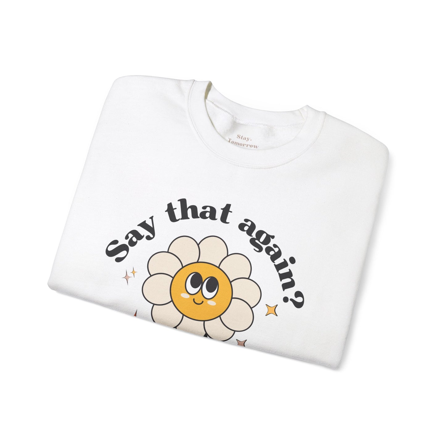 Funny Boho Retro Flower Say that again? Sweatshirt Sarcasm Gift for Her Christmas