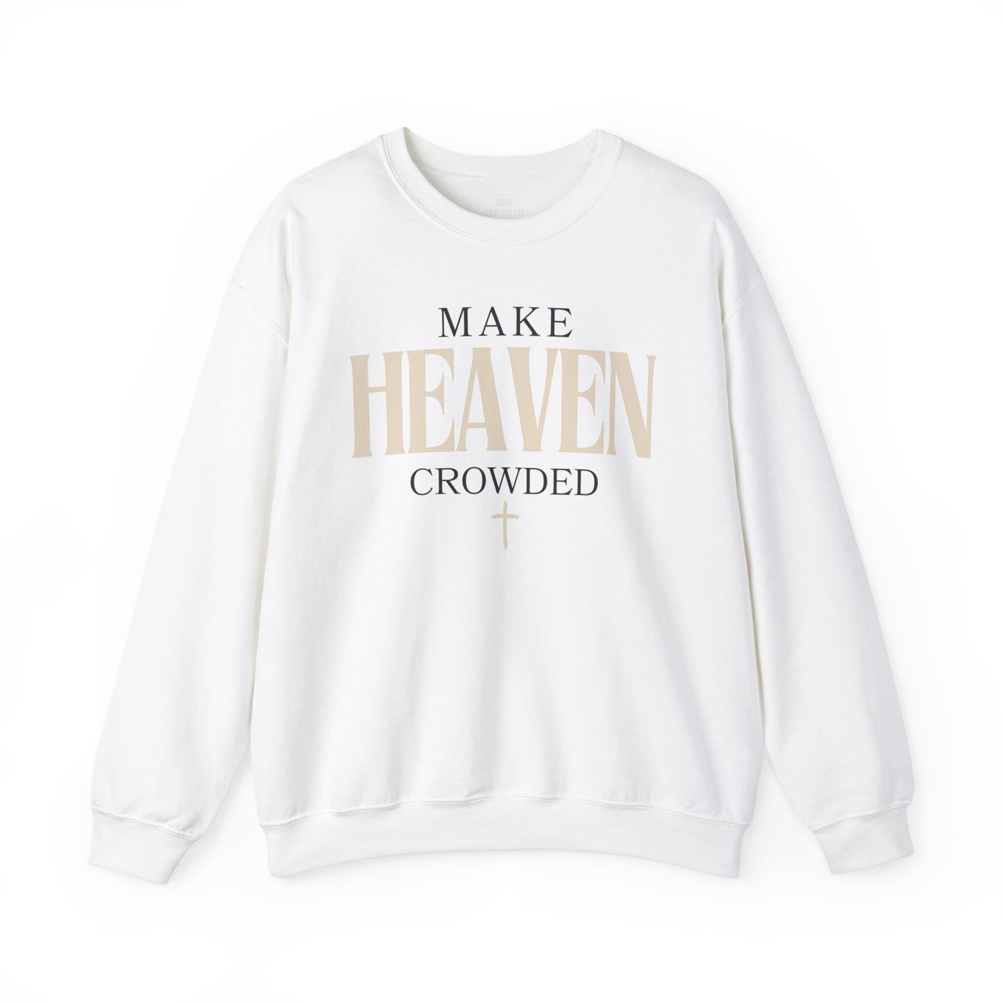 Make Heaven Crowded Christian Catholic Sweatshirt