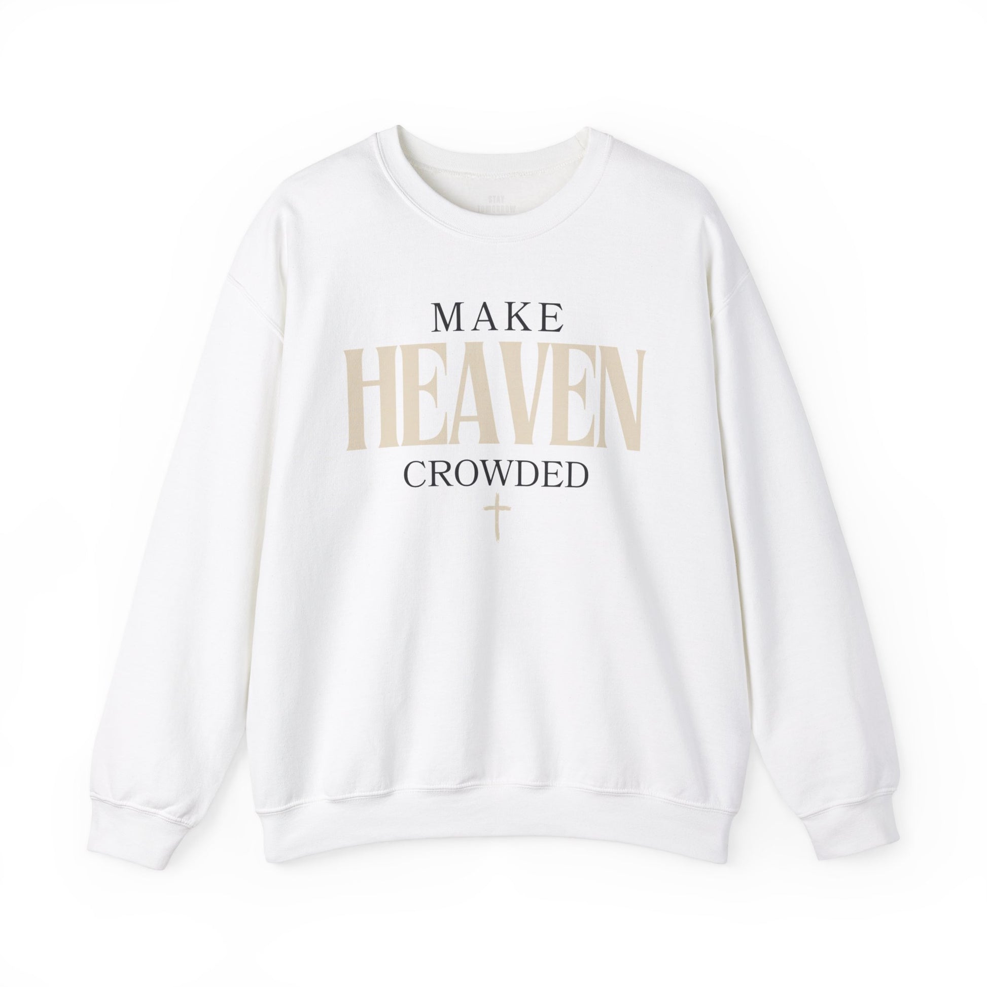 Make Heaven Crowded Christian Catholic Sweatshirt