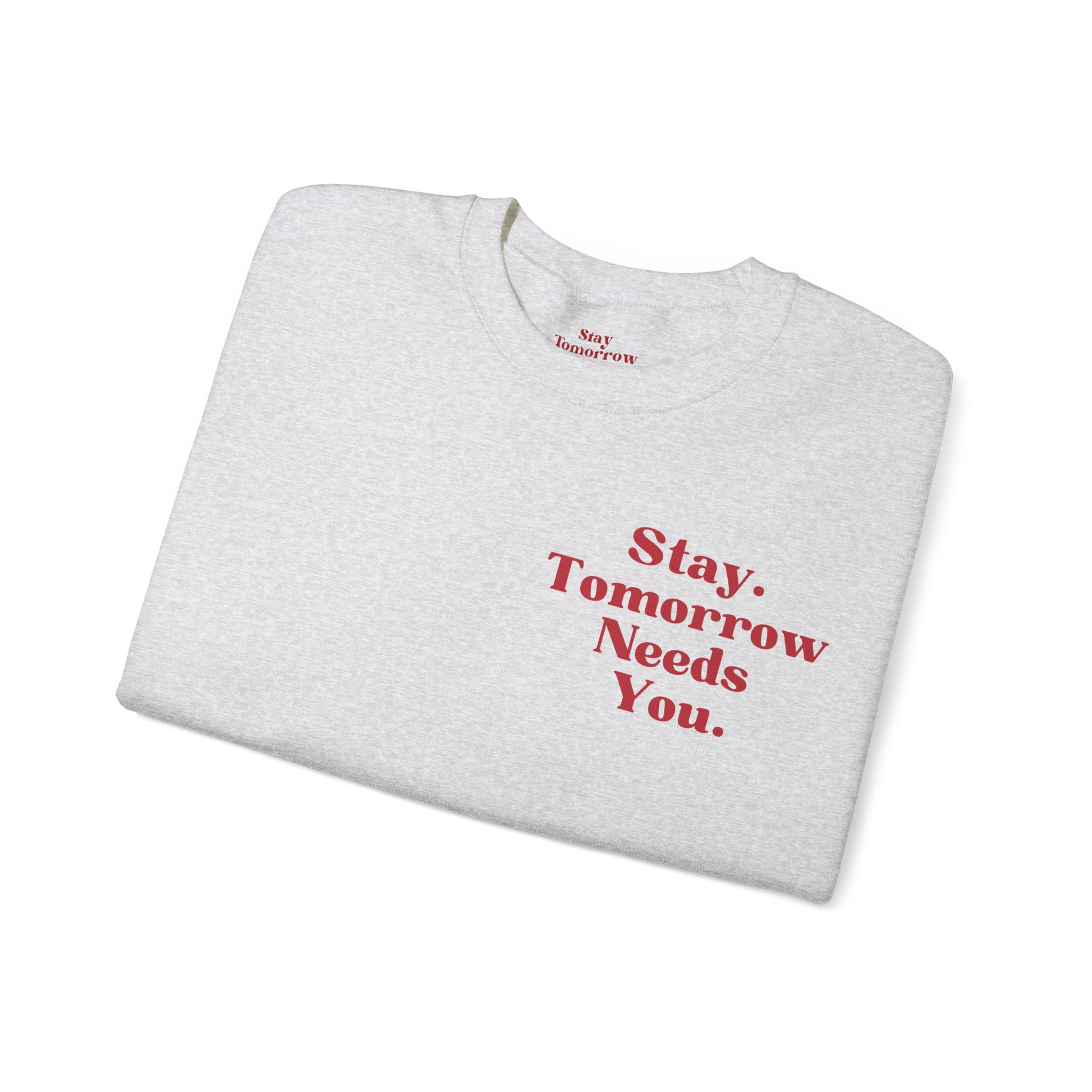 To the Person Behind Me: Stay Tomorrow Needs You Valentines Crewneck Sweatshirt